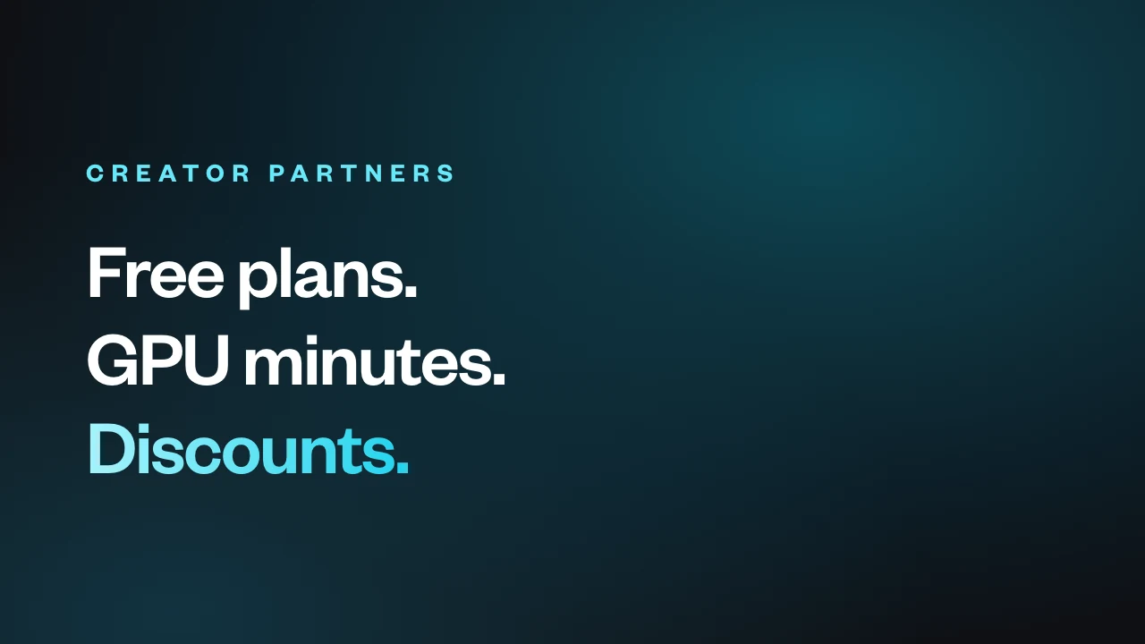 Creator Partners perks: free plans, GPU minutes and discounts
